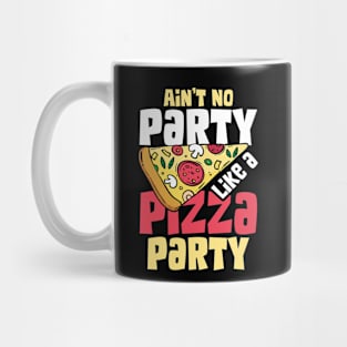 Ain't No Party Like a Pizza Party Mug